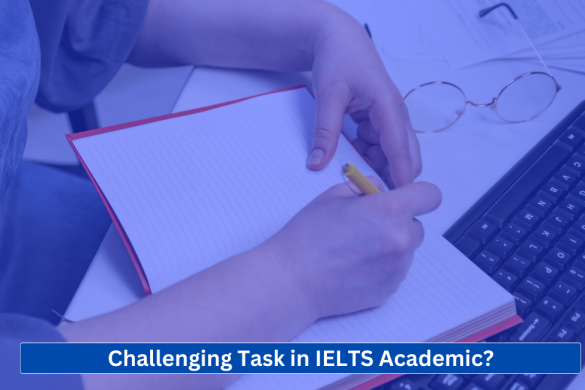 What is Most challenging task in IELTS Academic Test?