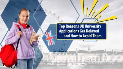 Top Reasons UK University Applications Get Delayed—and How to Avoid Them