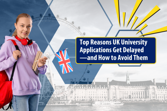 Top Reasons UK University Applications Get Delayed—and How to Avoid Them